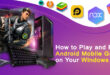 How to Play and Run Android Mobile Games on Your Windows PC