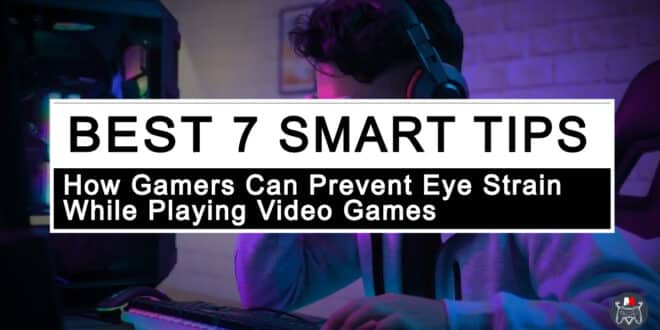 How Gamers Can Prevent Eye Strain While Playing Video Games 7 Smart Tips